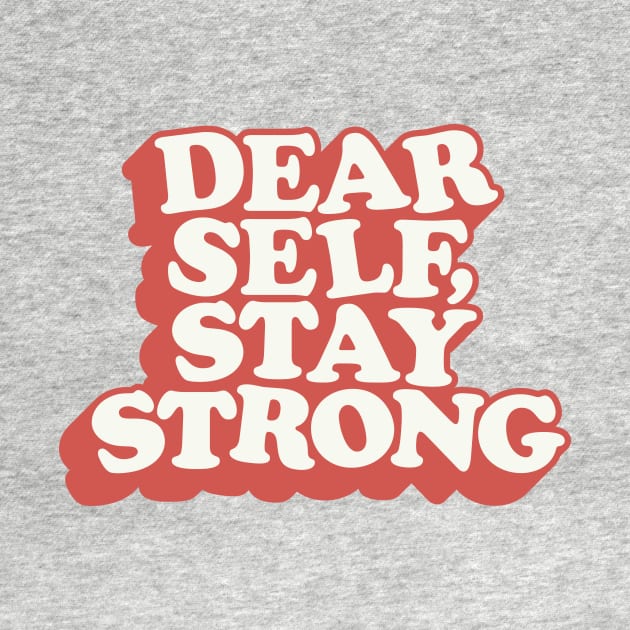 Dear Self Stay Strong by MotivatedType